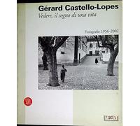 Gérard Castello-Lopes. Vedere, il sogno di una vita
