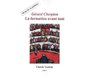 Gerard cherpion la formation avant tout 40 ans de vie publique - Claude Vautrin - Kairos - broché - Essai