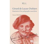 Gérard de lacaze-duthiers : itinéraires d’un polygraphe anarchiste