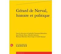 Gérard de Nerval, histoire et politique Collectif (Auteur), Pierre Glaudes (Collection dirigée par), Gisèle Séginger (Editeur du volume), Mireille Labouret (Editeur du volume), Henri Scepi (Editeur du