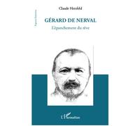 Gérard de Nerval L'épanchement du rêve - Claude Herzfeld - L'harmattan - broché - Essai