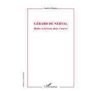 Gérard de Nerval Mythe et lyrisme dans l'oeuvre - Sandra Glatigny - L'harmattan - broché - Essai