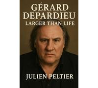 Gérard Depardieu: Larger Than Life: From Châteauroux Streets to the World Stage