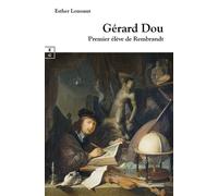 Gérard Dou Premier élève de Rembrandt - Esther Loussaut - Complicites Eds - relié - Essai