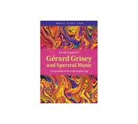 Gérard Grisey – Musique spectrale : Composition à l'ère de l'information