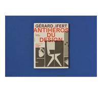 Gérard Ifert, anti-héros du design Catherine De Smet (Direction), Catherine De Smet (Auteur), Tony Côme (Auteur), Ascanio Cecco (Auteur), Caroline Higgit (Traduction)
