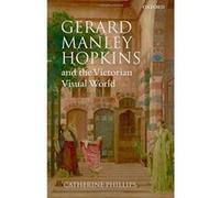 Gerard Manley Hopkins and the Victorian Visual World Catherine Phillips (Auteur)