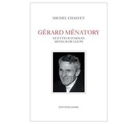 Gérard Ménatory Guetteur d'aigle, meneur de loups - Michel Chalvet - Hesse Eds - broché - Biographie