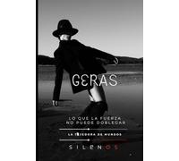 GERAS: Lo que la Fuerza no Puede Doblegar