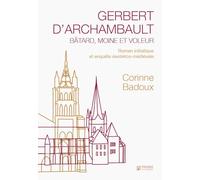 Gerbert d'Archambault, bâtard, moine et voleur: Roman initiatique et enquête ésotérico-médiévale