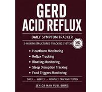 GERD / Acid Reflux 3-Month Journal: Structured Daily Tracking for Heartburn, Chest / Throat Burning, Bloating, Night Reflux, and Food Trigger Impact - Includes Weekly and Monthly Reviews