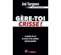 Gère-toi crisse ! La gestion de soi, du stress et des relations interpersonnelles - Joé Turgeon - Performance - broché - Guide
