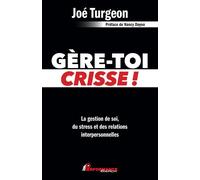Gère-toi crisse ! La gestion de soi, du stress et des relations interpersonnelles - Joé Turgeon - Performance - broché - Guide