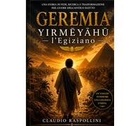 Geremia - Yrmēyāhū l’Egiziano: Poema di un uomo chiamato da Dio nel tempo della crisi