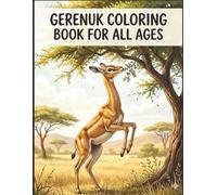 Gerenuk Coloring Book for All Ages: Elegant Long-Neck Antelope Designs for Relaxation, Creativity & Wildlife Lovers: 50 Unique Easy & Detailed Gerenuk ... Scenes for Stress Relief, Learning & Fun
