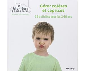 Gérer colères et caprices: 35 activités pour les 3-10 ans