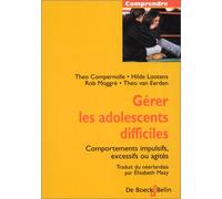 Gérer des adolescents difficiles : Comportement impulsifs, excessifs ou agités