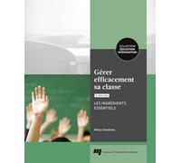 Gérer efficacement sa classe, 2e édition: Les ingrédients essentiels