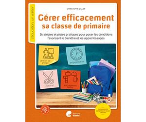 Gerer efficacement sa classe de primaire: Stratégies et pistes pratiques pour poser les conditions favorisant le bienêtre et les apprentissages