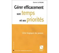 Gérer efficacement son temps et ses priorités: Une logique de plaisir