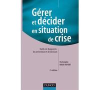 Gérer et décider en situation de crise - 2ème édition Outils de diagnostic, de prévention et de décision - Christophe Roux-Dufort - Dunod - broché - Etude