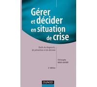 Gérer et décider en situation de crise - 2ème édition: Outils de diagnostic, de prévention et de décision