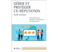 Gérer et protéger l'e-réputation - Guide pratique - Alexandre Cassart - Larcier Eds - broché - Guide