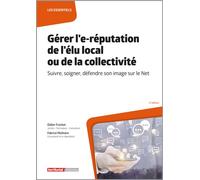Gérer l’e-réputation de l’élu local ou de la collectivité Suivre, soigner, défendre son image sur le Net - Didier Frochot - Territorial - broché - Guide