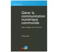 Gérer La Communication Numérique Communale - Villes Et Villages À L'ère De L'internet