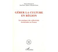 Gérer La Culture En Région - Les Pratiques Des Collectivités Territoriales En France