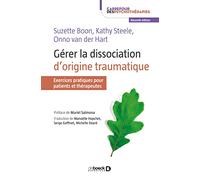 Gérer la dissociation d'origine traumatique: Exercices pratiques pour patients et thérapeutes
