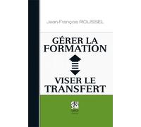 Gérer la formation, viser le transfert - repères théoriques, outils pratiques - Jean-François Roussel - Guerin Editeur - broché - Etude