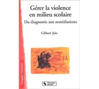 Gérer la violence en milieu scolaire : Du diagnostic aux remédiations