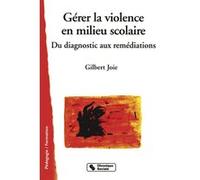 Gérer la violence en milieu scolaire : Du diagnostic aux remédiations