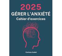 Gérer L'anxiété: Cahier d'Exercices 2025 pour Réduire le Stress et Mieux Vivre au Quotidien - Exercices de TTC