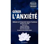 Gérer l'Anxiété: Méthode C.A.T Comprendre/ Apaiser/ Transformer. Apprivoiser votre anxiété, mieux la vivre, vaincre les ruminations, transformer votre ... En route vers une vie plus sereine !