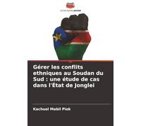 Gérer les conflits ethniques au Soudan du Sud: une étude de cas dans l'État de Jonglei