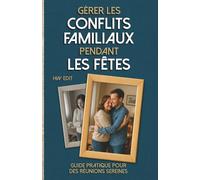Gérer les conflits familiaux pendant les Fêtes: Guide pratique pour des réunions sereines