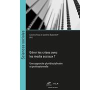 Gérer les crises avec les media sociaux ?: Une approche pluridisciplinaire et professionnelle