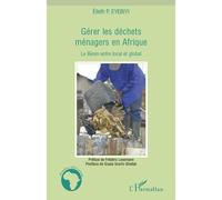 Gérer les déchets ménagers en Afrique Le Bénin entre local et global - Elieth P. Eyebiyi - L'harmattan - broché - Etude