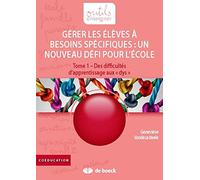 Gérer les élèves à besoins spécifiques : un nouveau défi pour l'école : Tome 1, Des difficultés d'apprentissage aux "dys"