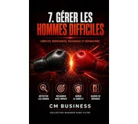 Gérer les hommes difficiles: Conflits,résistances,recadrage et séparations