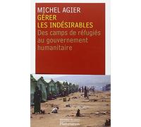 Gérer les indésirables: des camps de réfugiés au gouvernement humanitaire