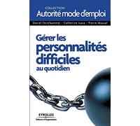 Gérer les personnalités difficiles: au quotidien