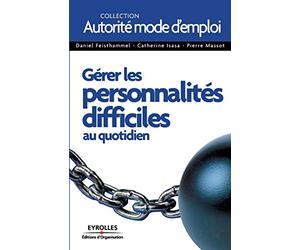 Gérer les personnalités difficiles: au quotidien