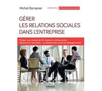 Gérer Les Relations Sociales Dans L'entreprise - Diriger Une Réunion De Ce, Évaluer Le Climat Social, Désamorcer Une Grève - Le Dessous Des Cartes Du Dialogue Social