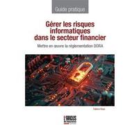 Gérer les risques informatiques dans le secteur financier Fabrice Rosa (Auteur), Nordine Benhatta (Préface)