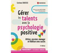 Gérer les talents avec la psychologie positive: Attirer, recruter, manager et fidéliser avec succès