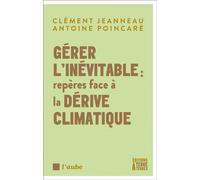 Gérer l'inévitable : repères face à la dérive climatique - Antoine Poincaré - Terre A Terres - broché - Guide