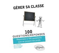 Gérer sa classe - Réponses à 100 questions que se posent les profs - Jean Glorieux - Ellipses - broché - Scolaire / Universitaire